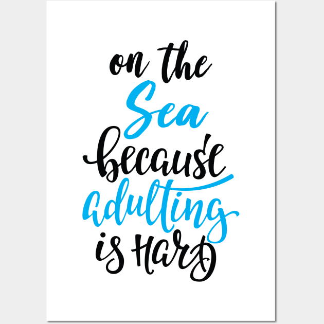 On The Sea Because Adulting Is Hard Wall Art by ProjectX23Red